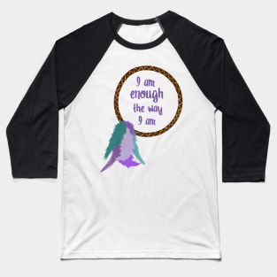 I am enough the way I am Baseball T-Shirt